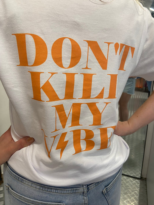 DON'T KILL MY VIBES T-shirt